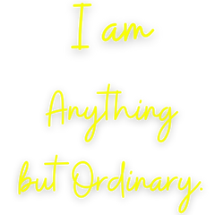I am anything but ordinary